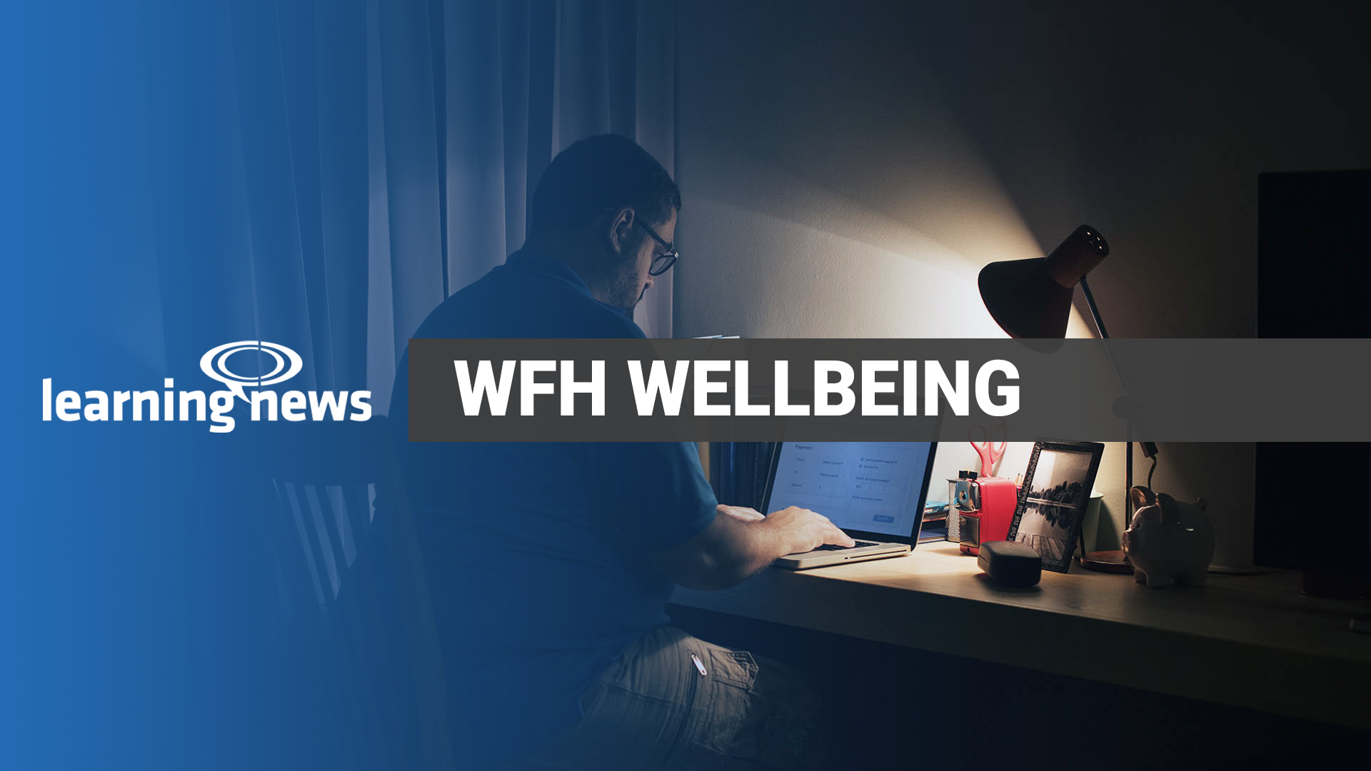 Home working conditions, including poor lighting, can affect mood, concentration and overall performance
